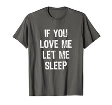 Load image into Gallery viewer, Funny shirts V-neck Tank top Hoodie sweatshirt usa uk au ca gifts for If You Love Me Let Me Sleep T-Shirt 1381365