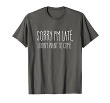 Load image into Gallery viewer, Funny shirts V-neck Tank top Hoodie sweatshirt usa uk au ca gifts for Sorry I'm Late I didn't Want to Come Shirt Funny Event Quote 165576