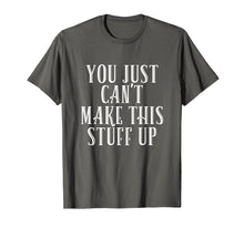 Load image into Gallery viewer, Funny shirts V-neck Tank top Hoodie sweatshirt usa uk au ca gifts for You Just Can't Make This Stuff Up T-Shirt 2631178