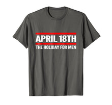 Load image into Gallery viewer, Funny shirts V-neck Tank top Hoodie sweatshirt usa uk au ca gifts for April 18th: The Holiday for Men T-Shirt 1876544
