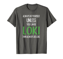 Load image into Gallery viewer, Funny shirts V-neck Tank top Hoodie sweatshirt usa uk au ca gifts for Always Be Yourself Unless You Can Be Loki T Shirt Men Women 490951