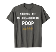 Load image into Gallery viewer, Funny shirts V-neck Tank top Hoodie sweatshirt usa uk au ca gifts for Sorry Im Late My Husband Had To Poop Wifelife Funny Shirt 2888057