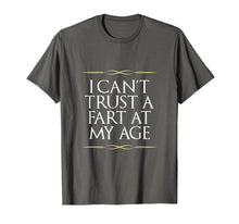 Load image into Gallery viewer, I Can't Trust A Fart At My Age Birthday Gag Gift T-Shirt