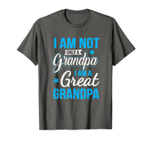 Load image into Gallery viewer, Not Only A Grandpa I Am A Great Grandpa T-Shirt