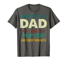 Load image into Gallery viewer, I Have Two Titles Dad And Pop Pop Tshirt Father's Day Gifts 235642