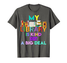 Load image into Gallery viewer, My Library Is Kind Of A Big Deal T-Shirt Book Lover 816538