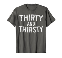 Load image into Gallery viewer, Thirty And Thirsty T-Shirt 30th Birthday Gift Shirt