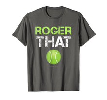 Load image into Gallery viewer, Funny shirts V-neck Tank top Hoodie sweatshirt usa uk au ca gifts for Roger That Shirt - Funny Tennis T Shirt 748391