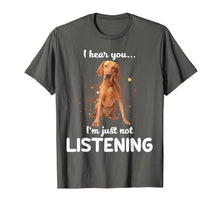 Load image into Gallery viewer, Vizsla I Hear You Not Listening T-Shirt
