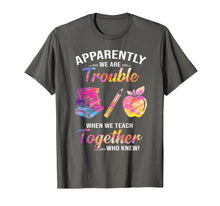 Load image into Gallery viewer, Apparently We're Trouble When We Teach Together Tshirt Gifts 288818