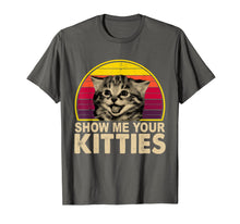 Load image into Gallery viewer, Show Me Your Kitties Funny Cat Gifts for Cat Kitten Lovers T-Shirt-67516