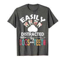 Load image into Gallery viewer, Easily Distracted By Dogs And Teeth Dentist Women Gifts T-Shirt-2920809