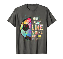 Load image into Gallery viewer, i know i play like a girl try to keep up soccer player women T-Shirt-337387