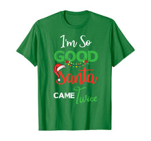 Load image into Gallery viewer, Funny shirts V-neck Tank top Hoodie sweatshirt usa uk au ca gifts for Christmas I'm So Good Santa Came Twice Xmas Gift From Santa T-Shirt 1376608