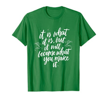 Load image into Gallery viewer, Funny shirts V-neck Tank top Hoodie sweatshirt usa uk au ca gifts for It Is What It Is But It Will Become What You Make It Shirt 3100253