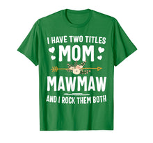 Load image into Gallery viewer, Funny shirts V-neck Tank top Hoodie sweatshirt usa uk au ca gifts for I Have Two Titles Mom And Mawmaw Shirt Mothers Day Gifts 123089