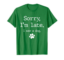Load image into Gallery viewer, Funny Dog Lover Gift, Sorry I'm Late I Saw A Dog TShirt591314