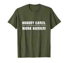 Load image into Gallery viewer, Nobody Cares Work Harder Motivational Fitness Workout Gym T-Shirt
