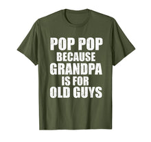 Load image into Gallery viewer, Pop Pop Because Grandpa Is For Old Guy Tee Fathers Day Gifts T-Shirt-3214432