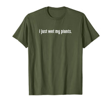 Load image into Gallery viewer, I Just Wet My Plants White - Gardening Shirt For Gardeners