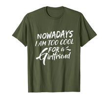 Load image into Gallery viewer, Funny shirts V-neck Tank top Hoodie sweatshirt usa uk au ca gifts for Nowadays I Am Too Cool For A Girlfriend T-Shirt 1050408