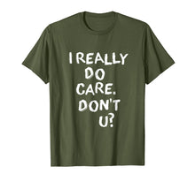 Load image into Gallery viewer, Funny shirts V-neck Tank top Hoodie sweatshirt usa uk au ca gifts for I Really Do Care. Don't You T-Shirt 1779072