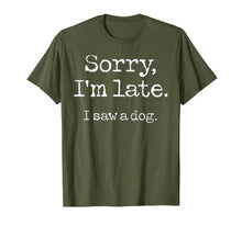 Load image into Gallery viewer, Sorry I'm Late I Saw A Dog TShirt96537