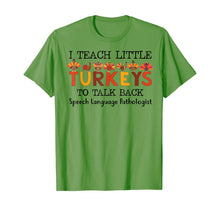 Load image into Gallery viewer, SLP I Teach A Little Turkeys To Talk Back Speech Language T-Shirt