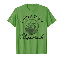 Load image into Gallery viewer, I Run A Tight Shipwreck TShirt111707