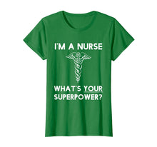 Load image into Gallery viewer, I'm A Nurse, What's Your Superpower. Funny Nurse Tshirt