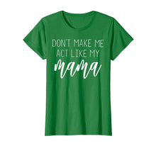 Load image into Gallery viewer, Funny shirts V-neck Tank top Hoodie sweatshirt usa uk au ca gifts for Don't Make Me Act Like My Mama T Shirt - Mothers Day Gifts 2913196