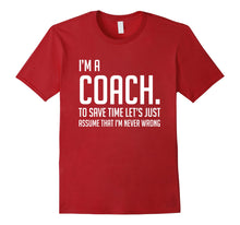 Load image into Gallery viewer, Funny shirts V-neck Tank top Hoodie sweatshirt usa uk au ca gifts for Im A Coach Save Time Lets Just Assume Im Never Wrong Shirt 2138470