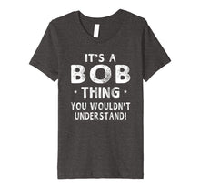 Load image into Gallery viewer, Funny shirts V-neck Tank top Hoodie sweatshirt usa uk au ca gifts for It's A Bob Thing Funny Novelty Gifts Name T-shirt Men 1059923