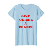 Load image into Gallery viewer, Funny shirts V-neck Tank top Hoodie sweatshirt usa uk au ca gifts for Give Quiche A Chance T-Shirt - Funny Quiche 2861597
