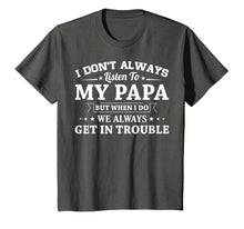 Load image into Gallery viewer, I don't always listen to my papa funny T-Shirt Gifts 146116