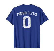 Load image into Gallery viewer, Zero Fucks Given Shirt 0 Fucks Given T Shirt