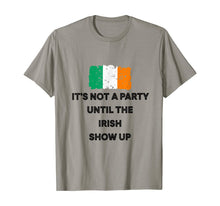 Load image into Gallery viewer, It's Not A Party Until The Irish Show Up Ireland Flag Gifts T-Shirt-1958866