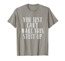Load image into Gallery viewer, Funny shirts V-neck Tank top Hoodie sweatshirt usa uk au ca gifts for You Just Can't Make This Stuff Up T-Shirt 2631178