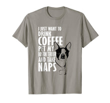 Load image into Gallery viewer, Funny shirts V-neck Tank top Hoodie sweatshirt usa uk au ca gifts for I Just Want To Drink Coffee Pet Boston Terrier & Nap T-Shirt 1187271