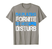 Load image into Gallery viewer, I'm Playing Fornite Do Not Disturb Gift Video Gamer T-Shirt
