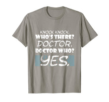 Load image into Gallery viewer, Knock Knock. Whos There? Doctor Funny Gift Doctor Shirt