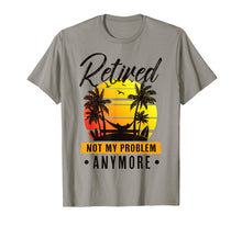 Load image into Gallery viewer, Retired Not My Problem Anymore T-Shirt 2019 Retirement Gift