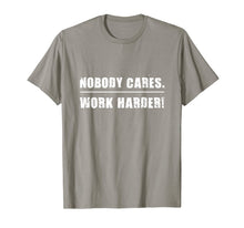 Load image into Gallery viewer, Nobody Cares Work Harder Motivational Fitness Workout Gym T-Shirt