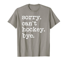 Load image into Gallery viewer, Sorry Can't Hockey Bye Funny Hockey Lover Gifts T-Shirt-749428