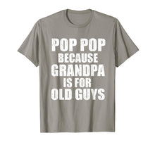 Load image into Gallery viewer, Pop Pop Because Grandpa Is For Old Guy Tee Fathers Day Gifts T-Shirt-3214432