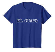 Load image into Gallery viewer, Funny shirts V-neck Tank top Hoodie sweatshirt usa uk au ca gifts for El GUAPO - Spanish for Handsome - Funny T-Shirt 987711