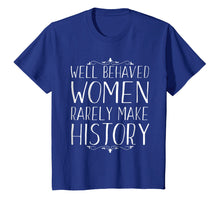 Load image into Gallery viewer, Funny shirts V-neck Tank top Hoodie sweatshirt usa uk au ca gifts for Well Behaved Women Rarely Make History feminist t shirt 1524948