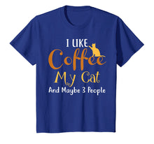 Load image into Gallery viewer, Funny shirts V-neck Tank top Hoodie sweatshirt usa uk au ca gifts for I Like Coffee My Cat and Maybe 3 People T-Shirt Funny 3058499