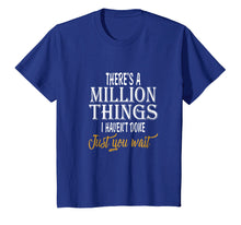 Load image into Gallery viewer, There's A Million Things I Haven't Done Just You Wait Shirt