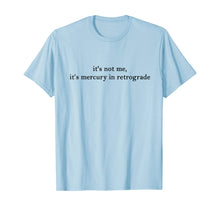 Load image into Gallery viewer, Funny shirts V-neck Tank top Hoodie sweatshirt usa uk au ca gifts for It's Not Me It's Mercury In Retrograde T-Shirt 416156